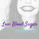 the low blood sugar make up